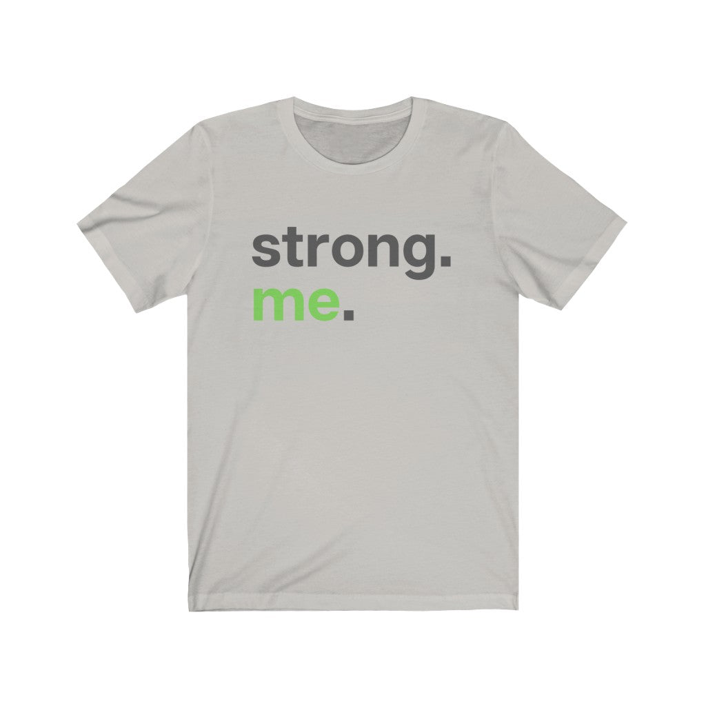"Strong. Me." Unisex Jersey Short Sleeve Tee