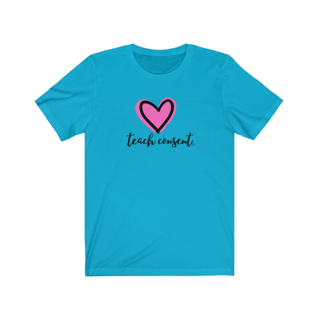 "Teach consent (heart)" Unisex Jersey Short Sleeve Tee
