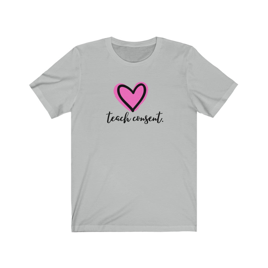 "Teach consent (heart)" Unisex Jersey Short Sleeve Tee