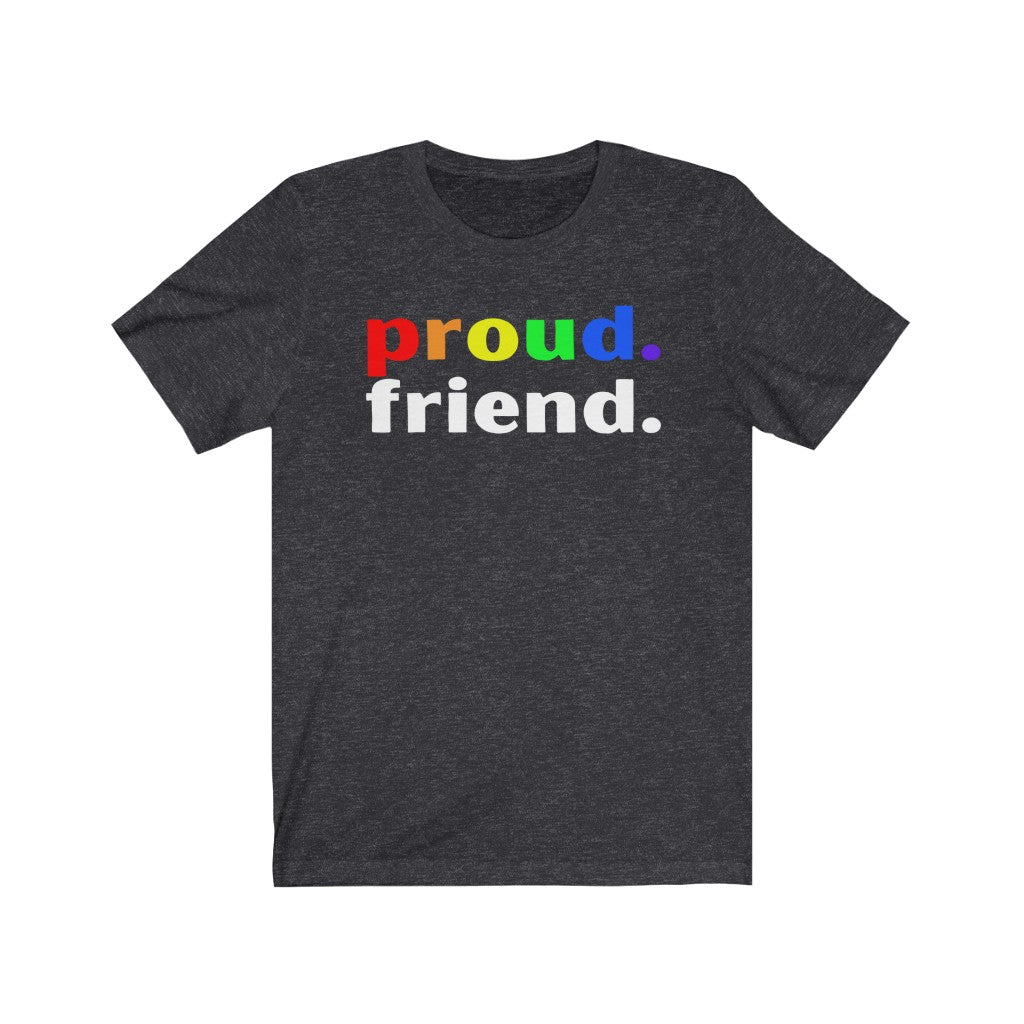"Proud. Friend." Unisex Jersey Short Sleeve Tee