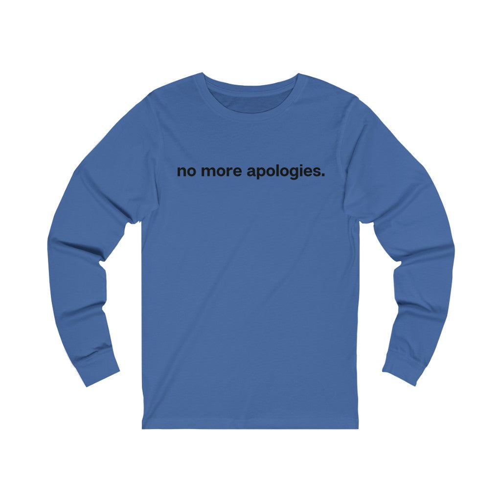 "No more apologies." Unisex Jersey Long Sleeve Tee