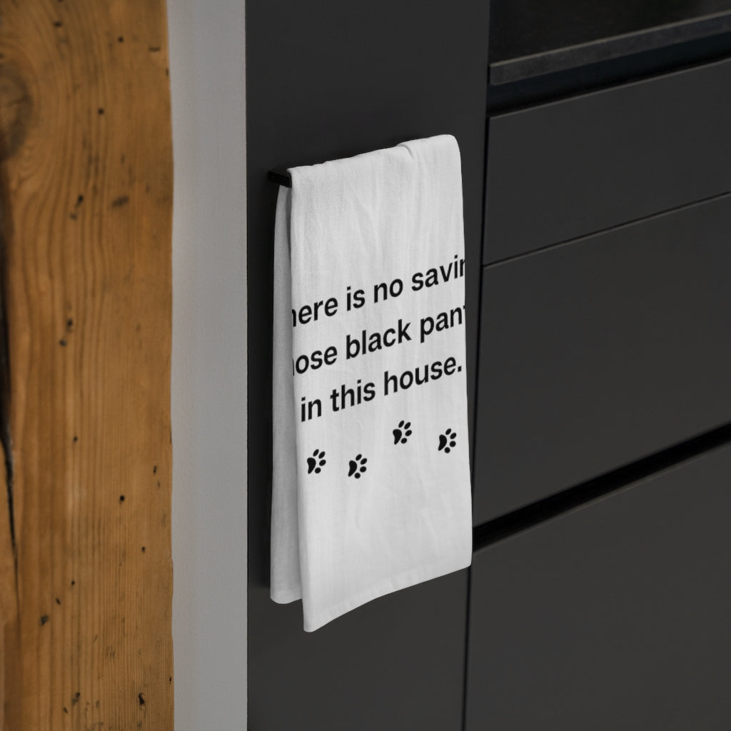 Ruff collection "No saving those black pants in this house." Tea Towel