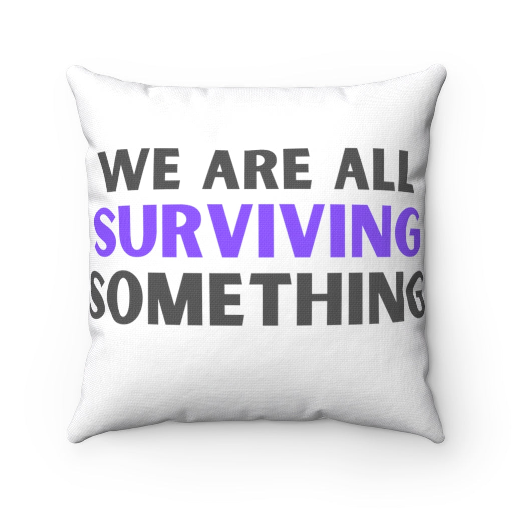 We are All Surviving Something - Stretch Spun Polyester Square Pillow
