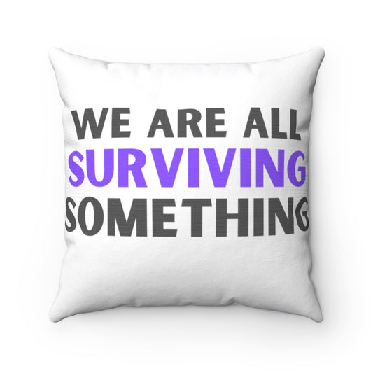 We are All Surviving Something - Stretch Spun Polyester Square Pillow