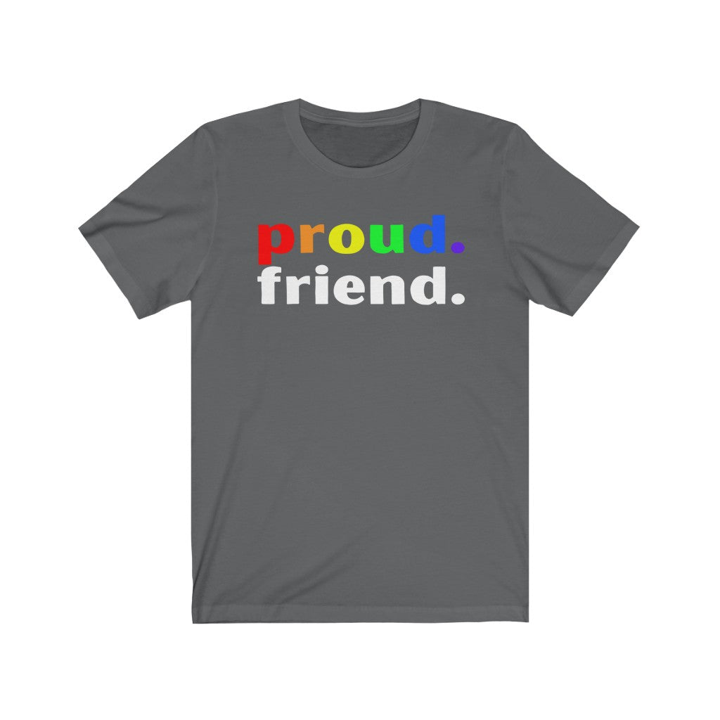 "Proud. Friend." Unisex Jersey Short Sleeve Tee