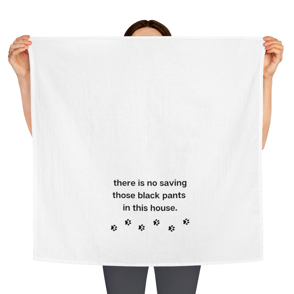 Ruff collection "No saving those black pants in this house." Tea Towel