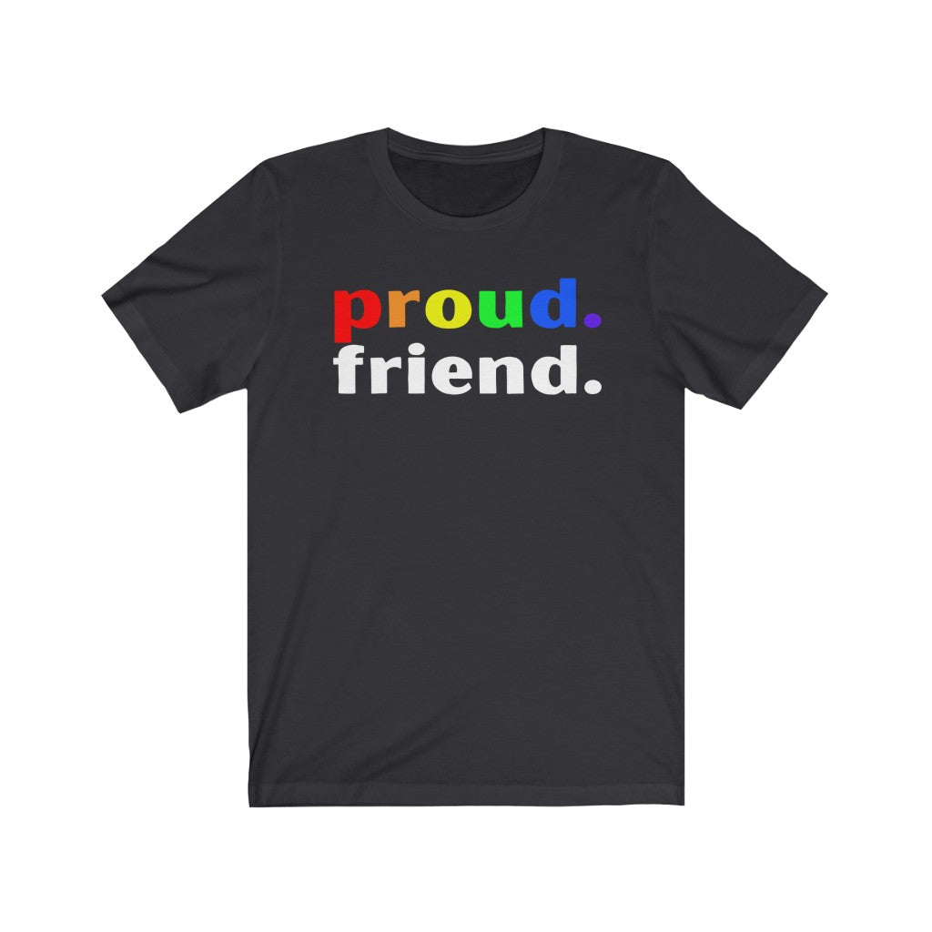 "Proud. Friend." Unisex Jersey Short Sleeve Tee