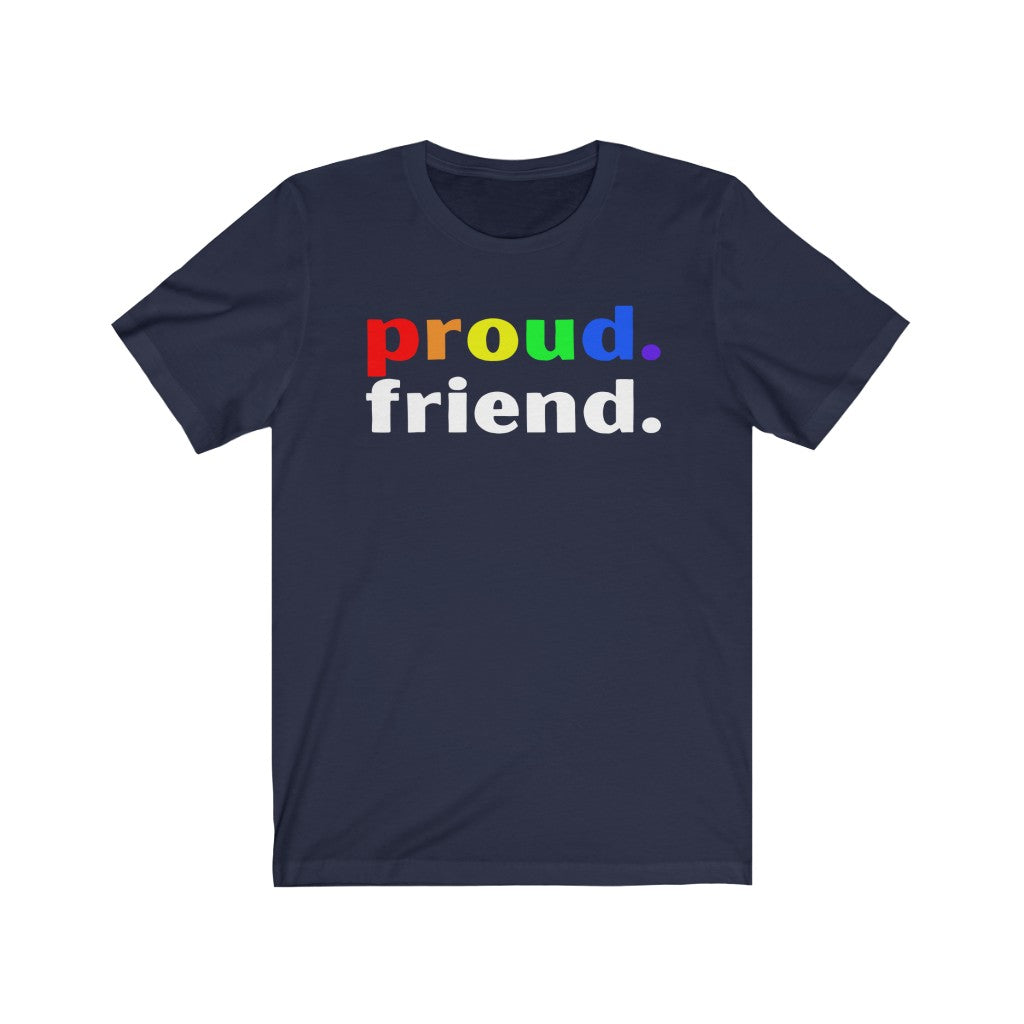 "Proud. Friend." Unisex Jersey Short Sleeve Tee
