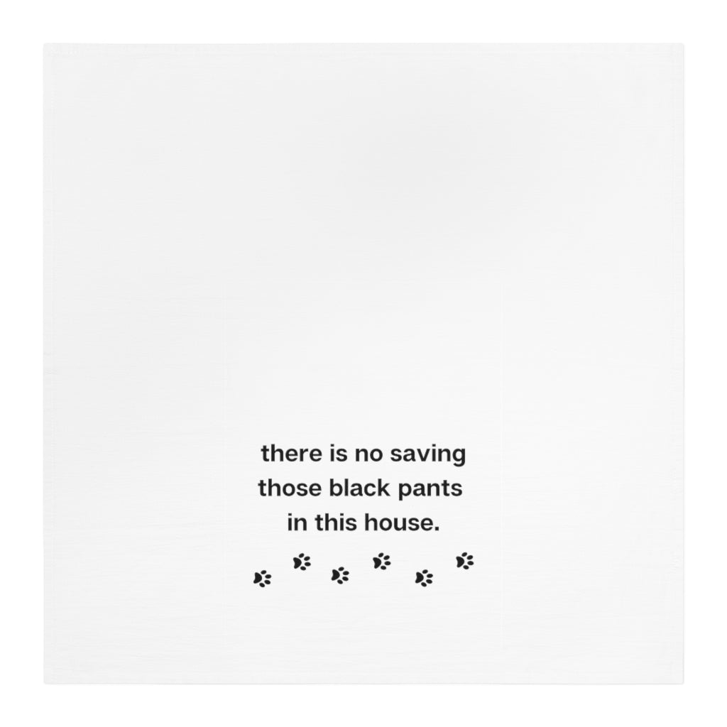 Ruff collection "No saving those black pants in this house." Tea Towel