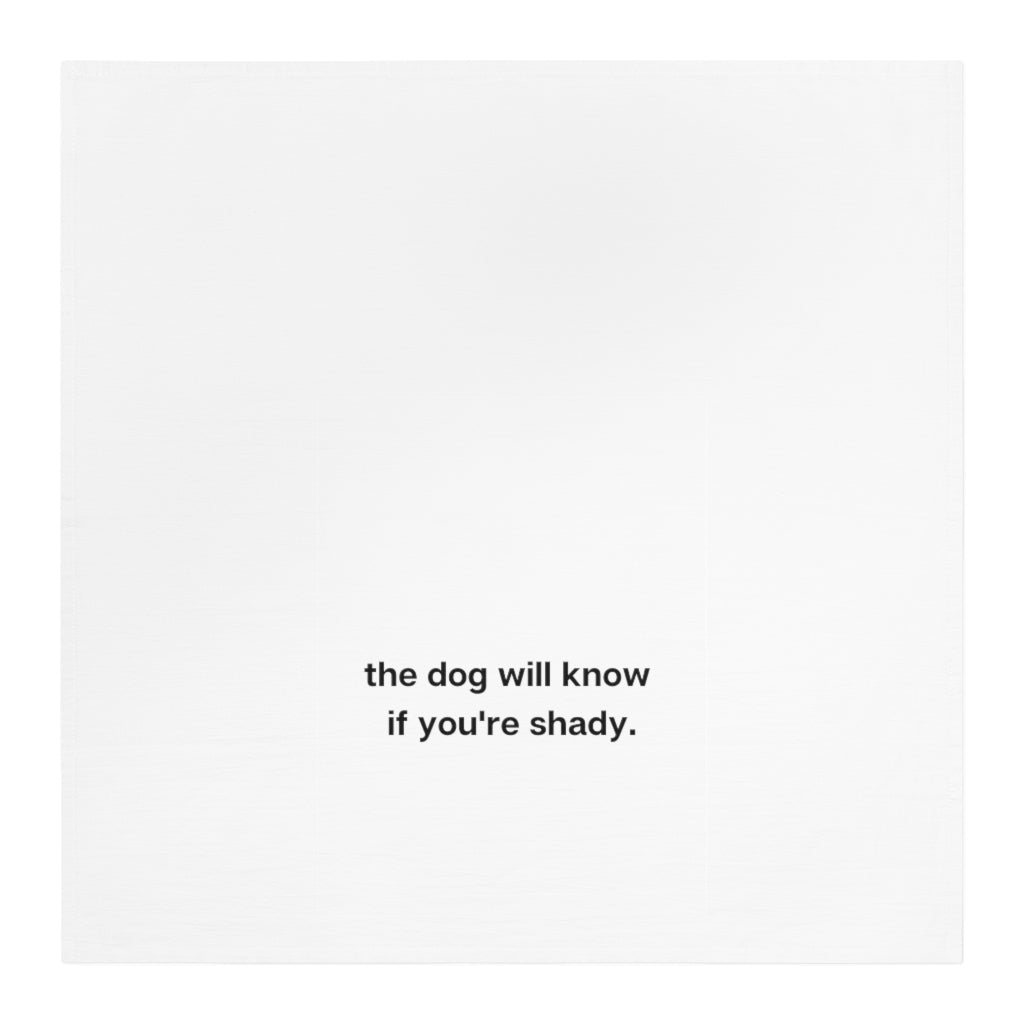Ruff collection "The dog will know if you're shady." Tea Towel