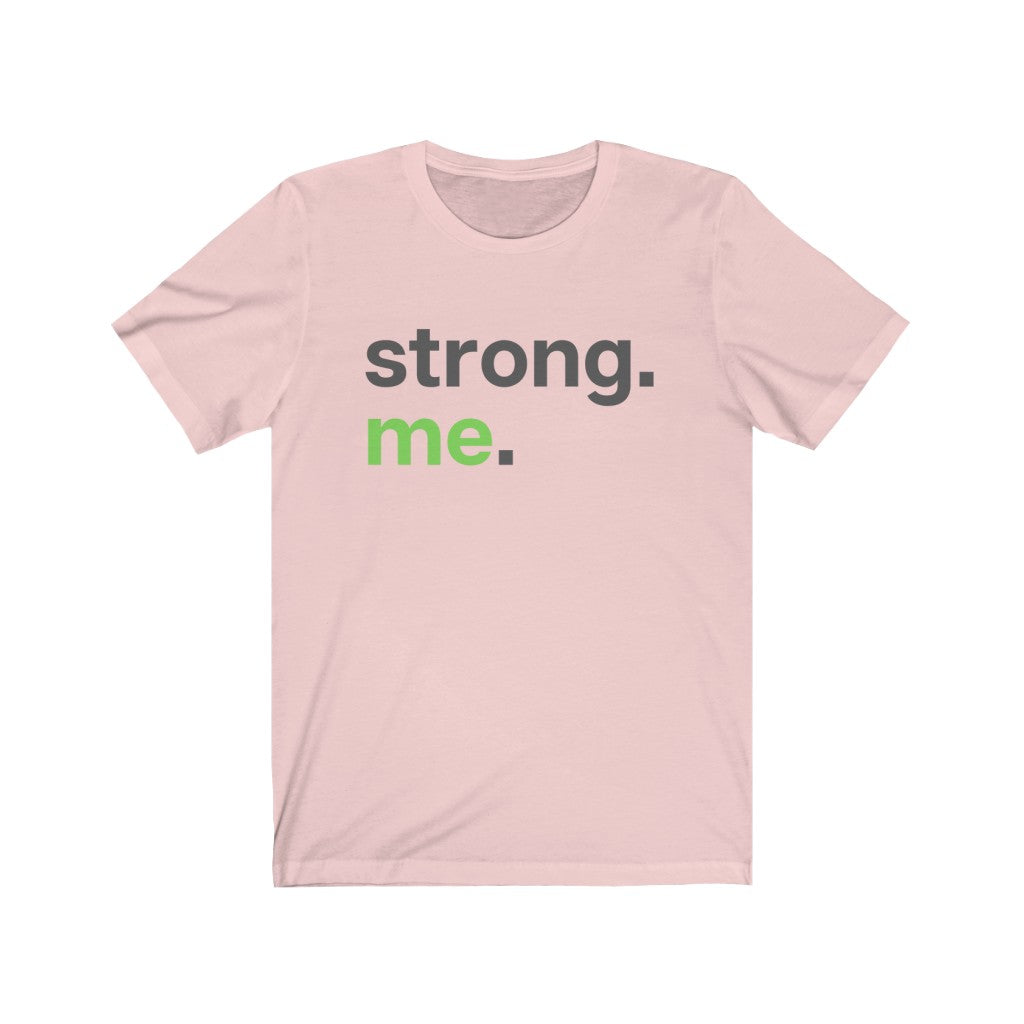 "Strong. Me." Unisex Jersey Short Sleeve Tee