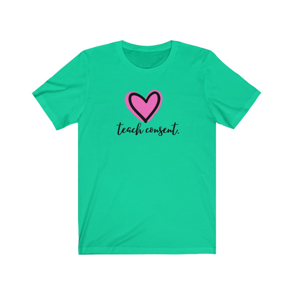 "Teach consent (heart)" Unisex Jersey Short Sleeve Tee