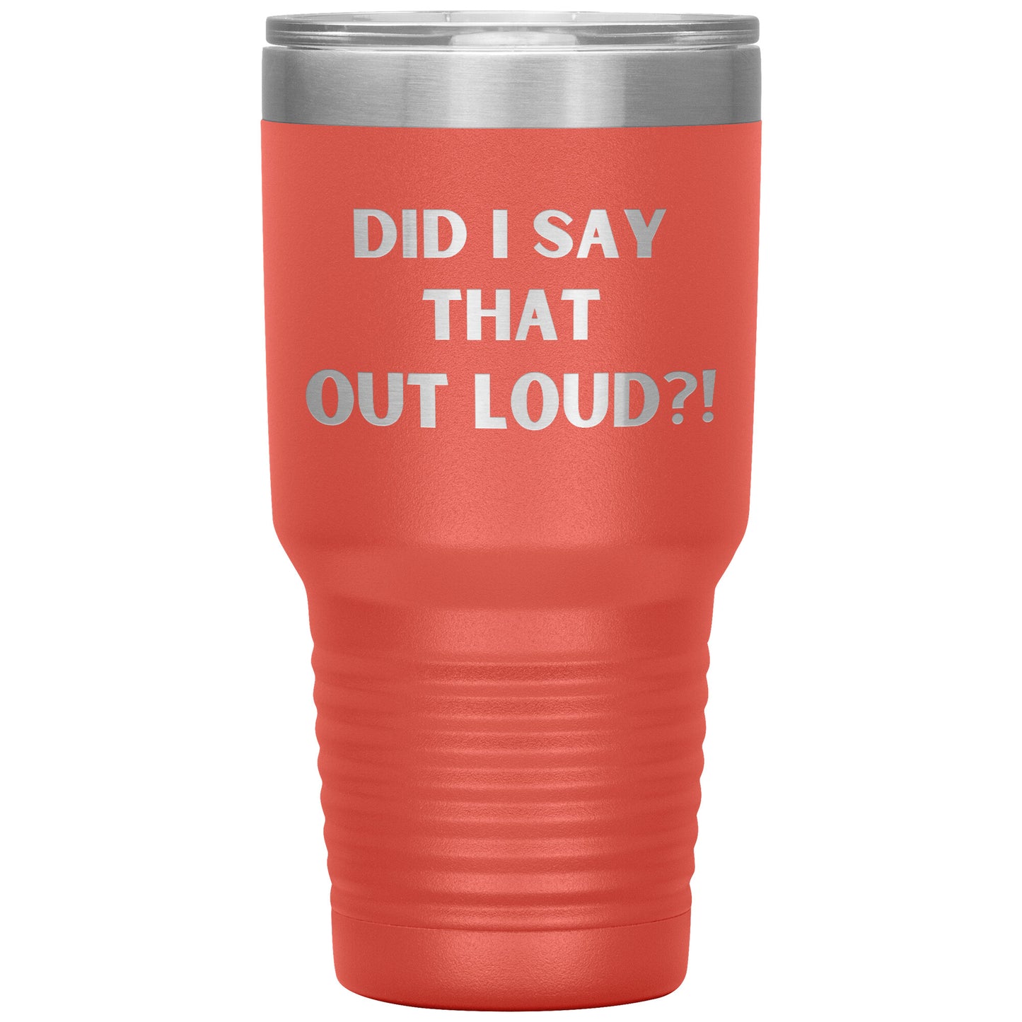 "Did I say That Out Loud?!" Durable, Insulated 30 oz. Tumbler