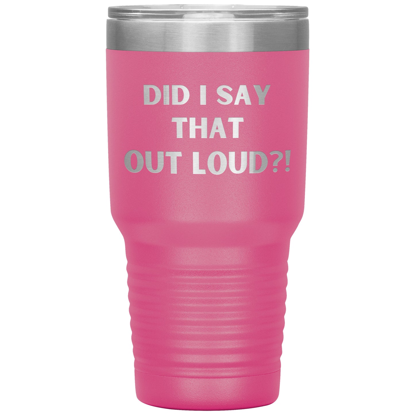 "Did I say That Out Loud?!" Durable, Insulated 30 oz. Tumbler