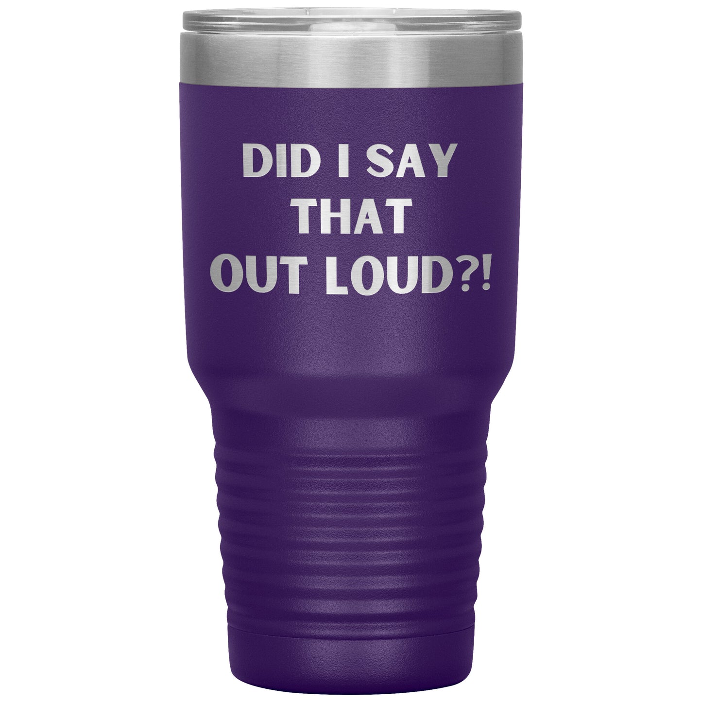 "Did I say That Out Loud?!" Durable, Insulated 30 oz. Tumbler
