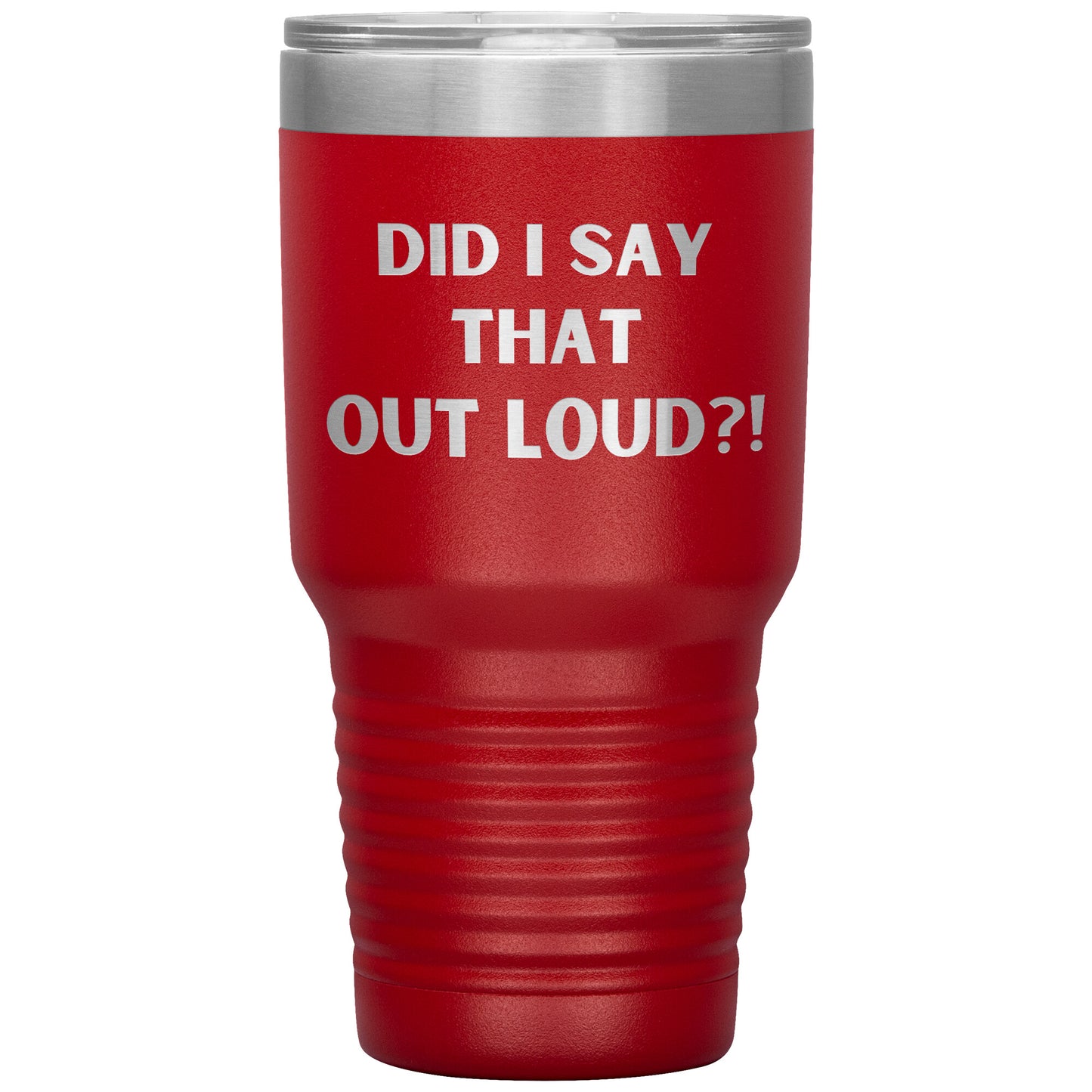 "Did I say That Out Loud?!" Durable, Insulated 30 oz. Tumbler