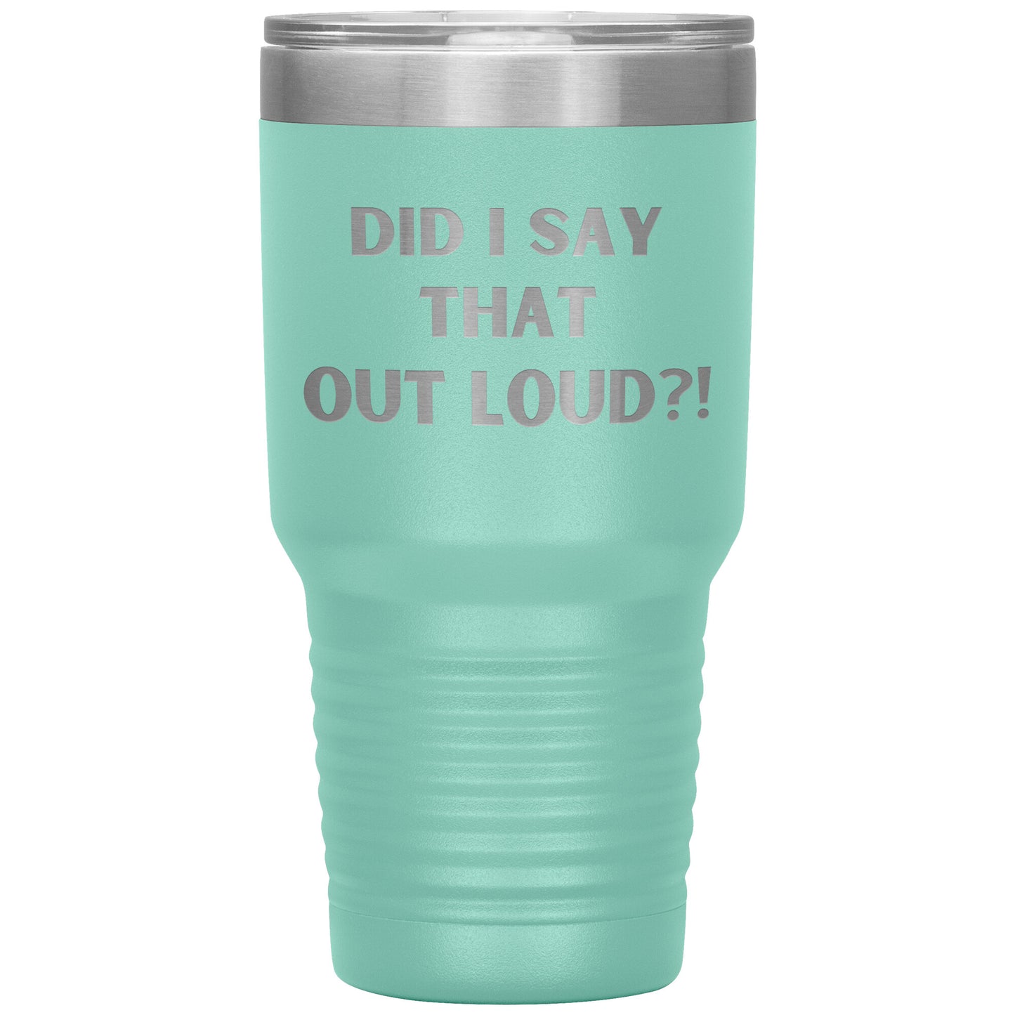 "Did I say That Out Loud?!" Durable, Insulated 30 oz. Tumbler