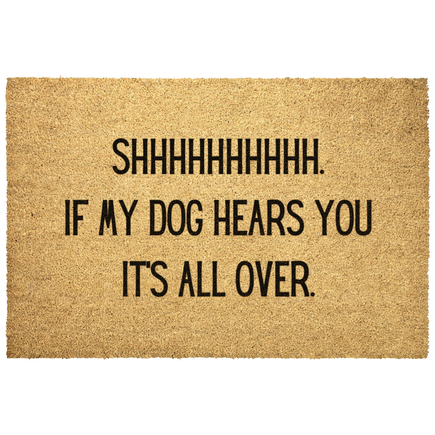 "Shhhh, If the dog hears you ...."