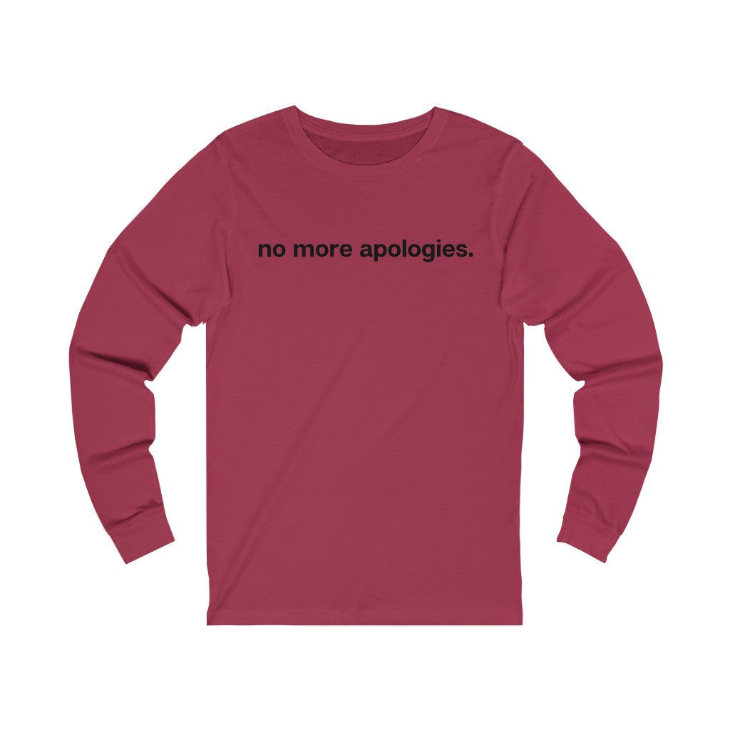 "No more apologies." Unisex Jersey Long Sleeve Tee
