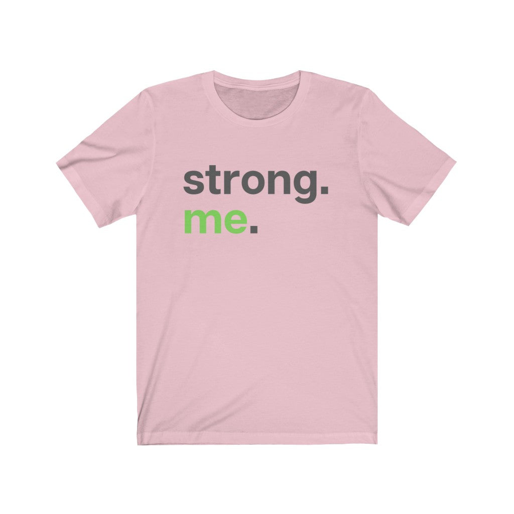 "Strong. Me." Unisex Jersey Short Sleeve Tee