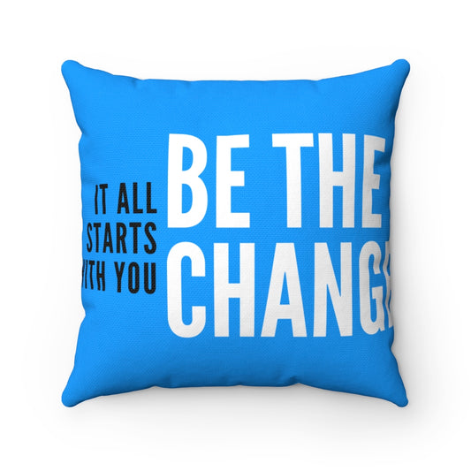 Be the Change - Stretch Spun Polyester Square Pillow