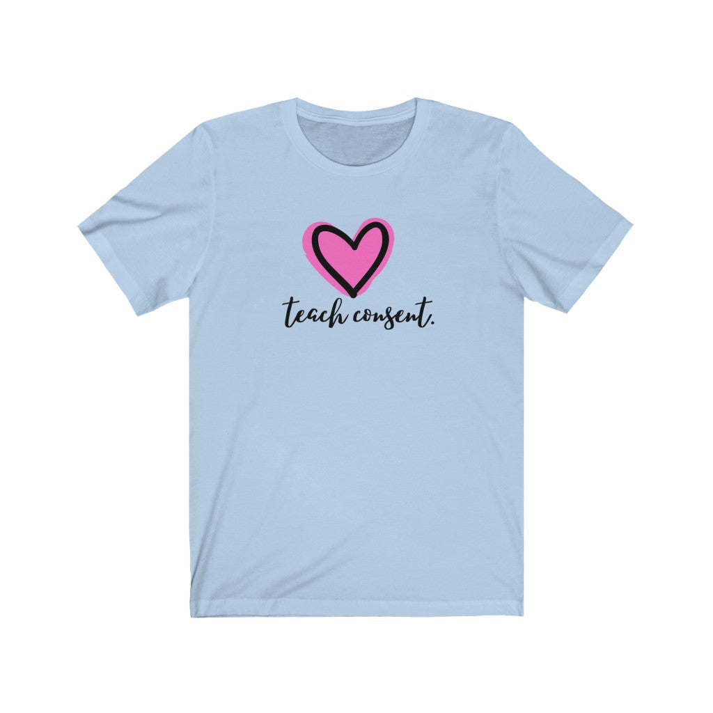 "Teach consent (heart)" Unisex Jersey Short Sleeve Tee