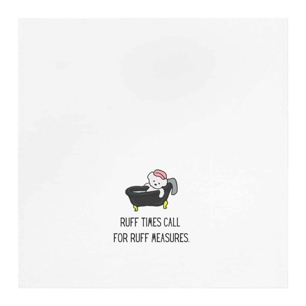 Ruff collection "Ruff times call for ruff measures." Tea Towel