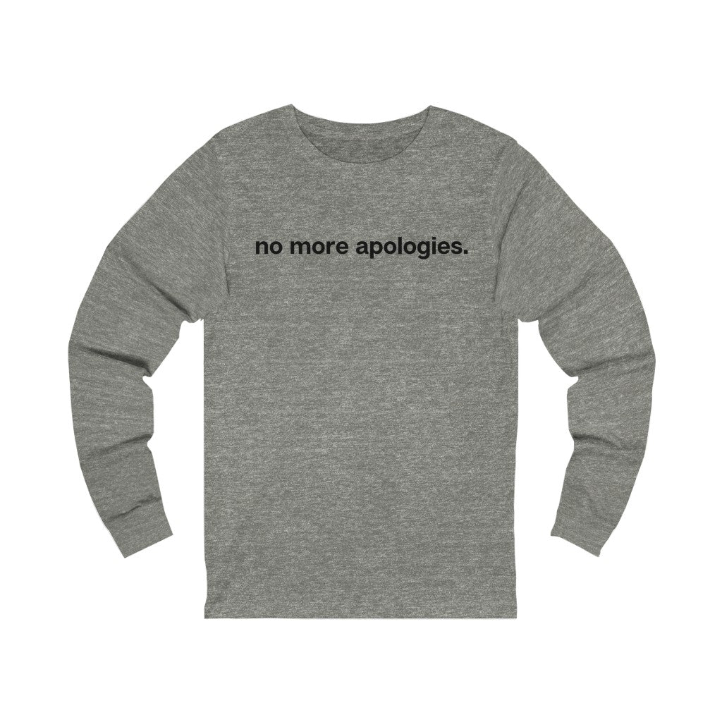 "No more apologies." Unisex Jersey Long Sleeve Tee