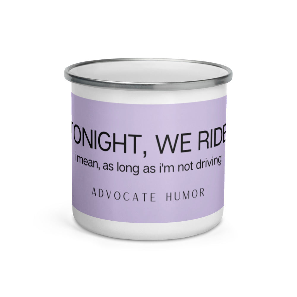 "TONIGHT, WE RIDE!" Advocate Humor Enamel Mug