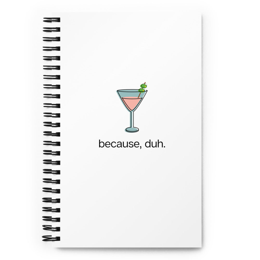 Pink Cosmo "because, duh." Spiral notebook