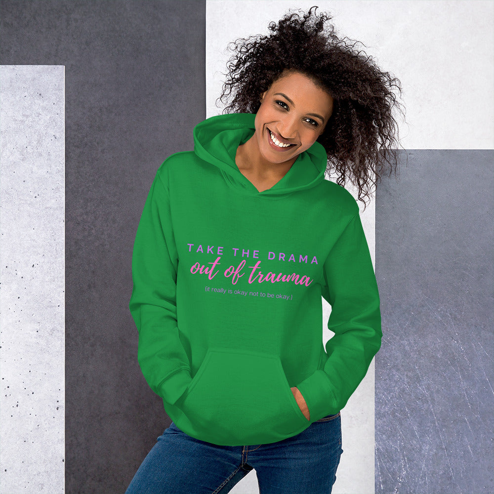 "Take the DRAMA out of TRAUMA (it really is okay not to be okay)" Unisex Hoodie