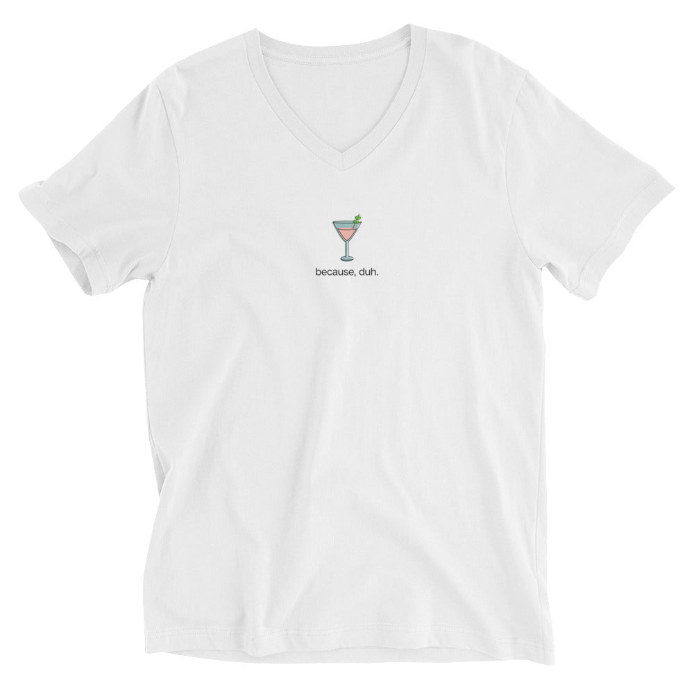 Pink Cosmo "because, duh." Unisex Short Sleeve V-Neck T-Shirt