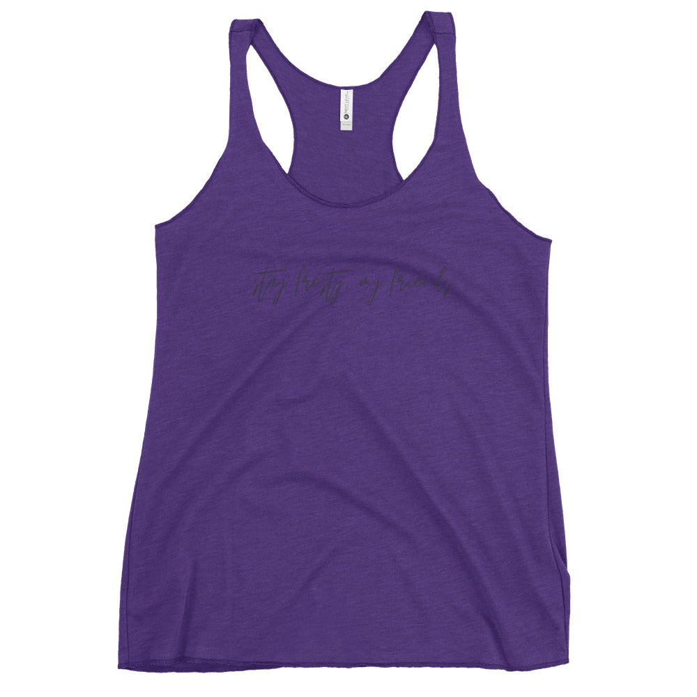 "Stay Frosty, my friends" Women's Racerback Tank