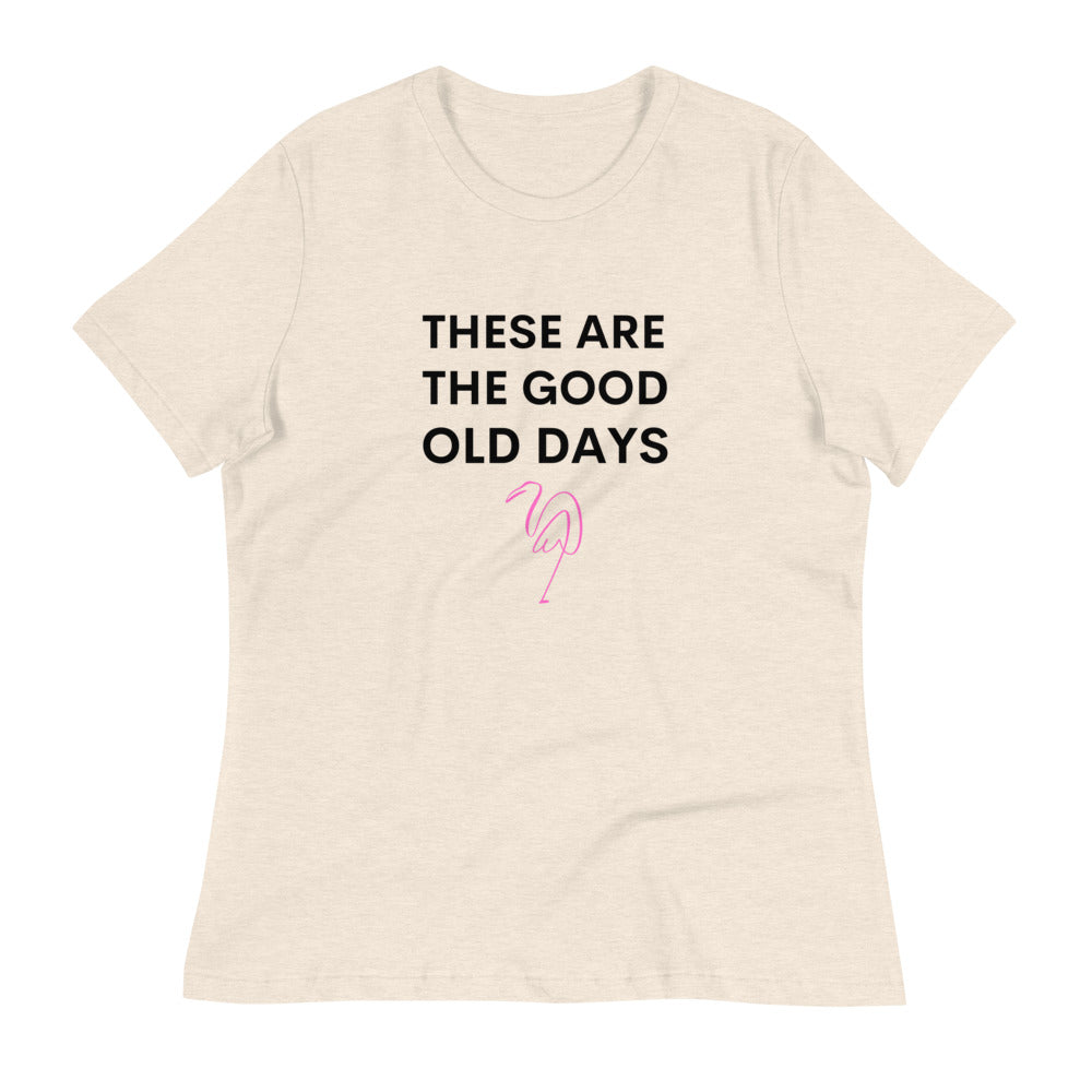 These Are the Good Old Days Women's Relaxed T-Shirt