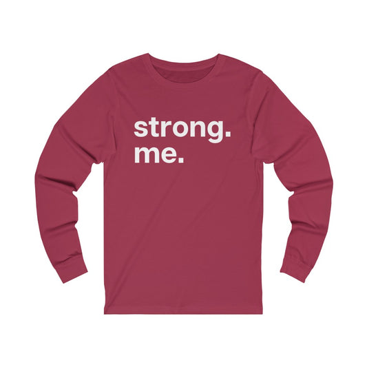 "Strong. Me." Unisex Jersey Long Sleeve Tee