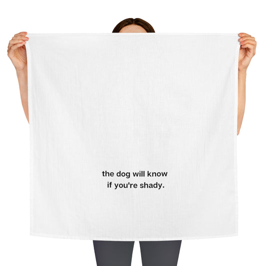 Ruff collection "The dog will know if you're shady." Tea Towel