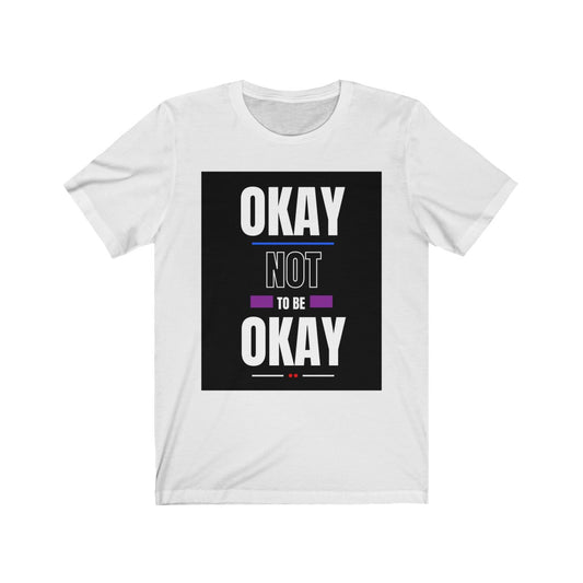"Okay Not to Be Okay" (Bold Text) Unisex Jersey Short Sleeve Tee