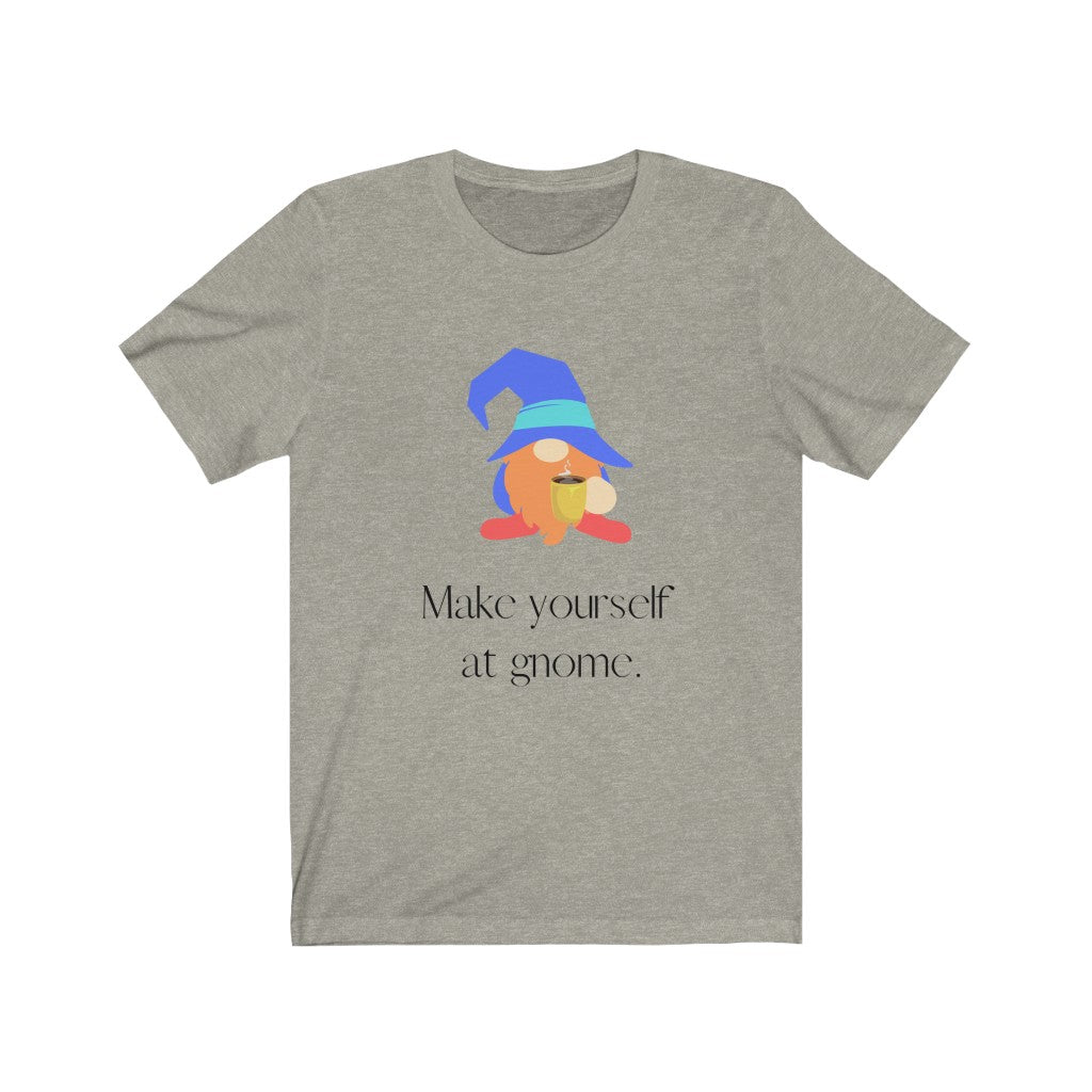 "Make Yourself at Gnome" Unisex Jersey Short Sleeve Tee