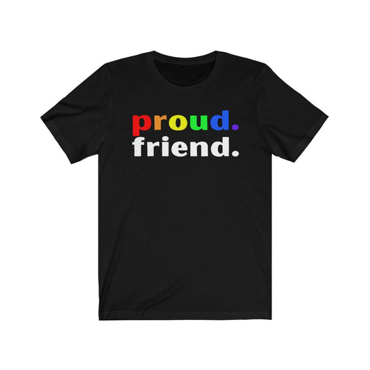 "Proud. Friend." Unisex Jersey Short Sleeve Tee