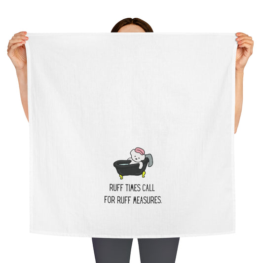 Ruff collection "Ruff times call for ruff measures." Tea Towel