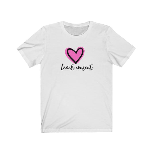 "Teach consent (heart)" Unisex Jersey Short Sleeve Tee