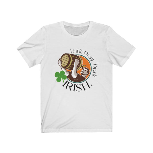 "Drink. Drank. Drunk. Irish." Unisex Jersey Short Sleeve Tee