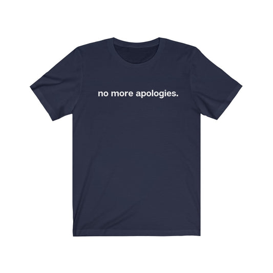 "No more apologies." Unisex Jersey Short Sleeve Tee