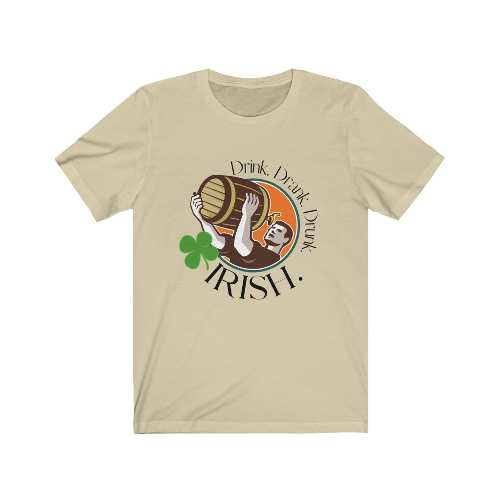"Drink. Drank. Drunk. Irish." Unisex Jersey Short Sleeve Tee