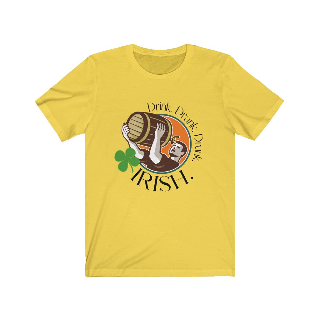 "Drink. Drank. Drunk. Irish." Unisex Jersey Short Sleeve Tee