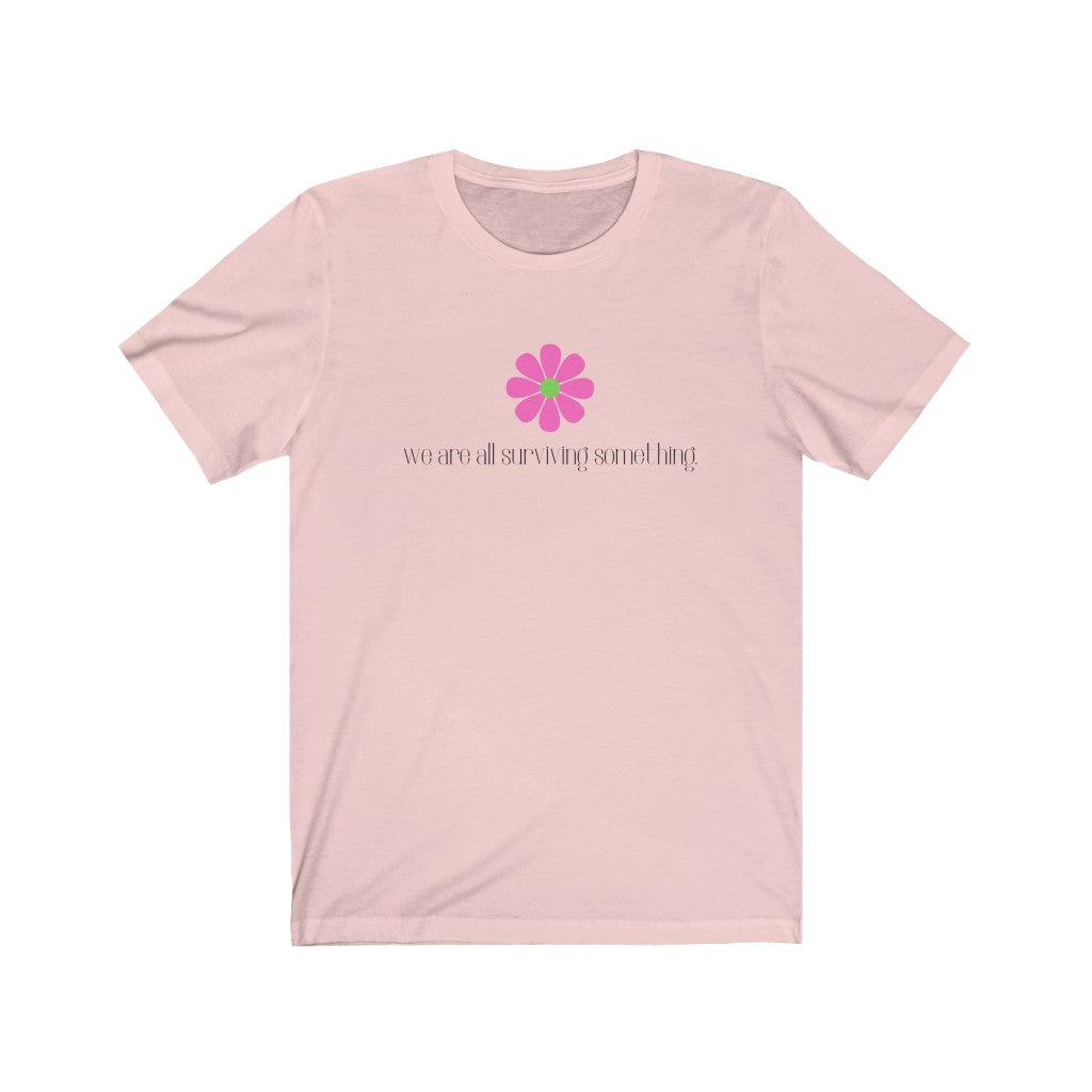 "We are all surviving something (flower)" Unisex Jersey Short Sleeve Tee