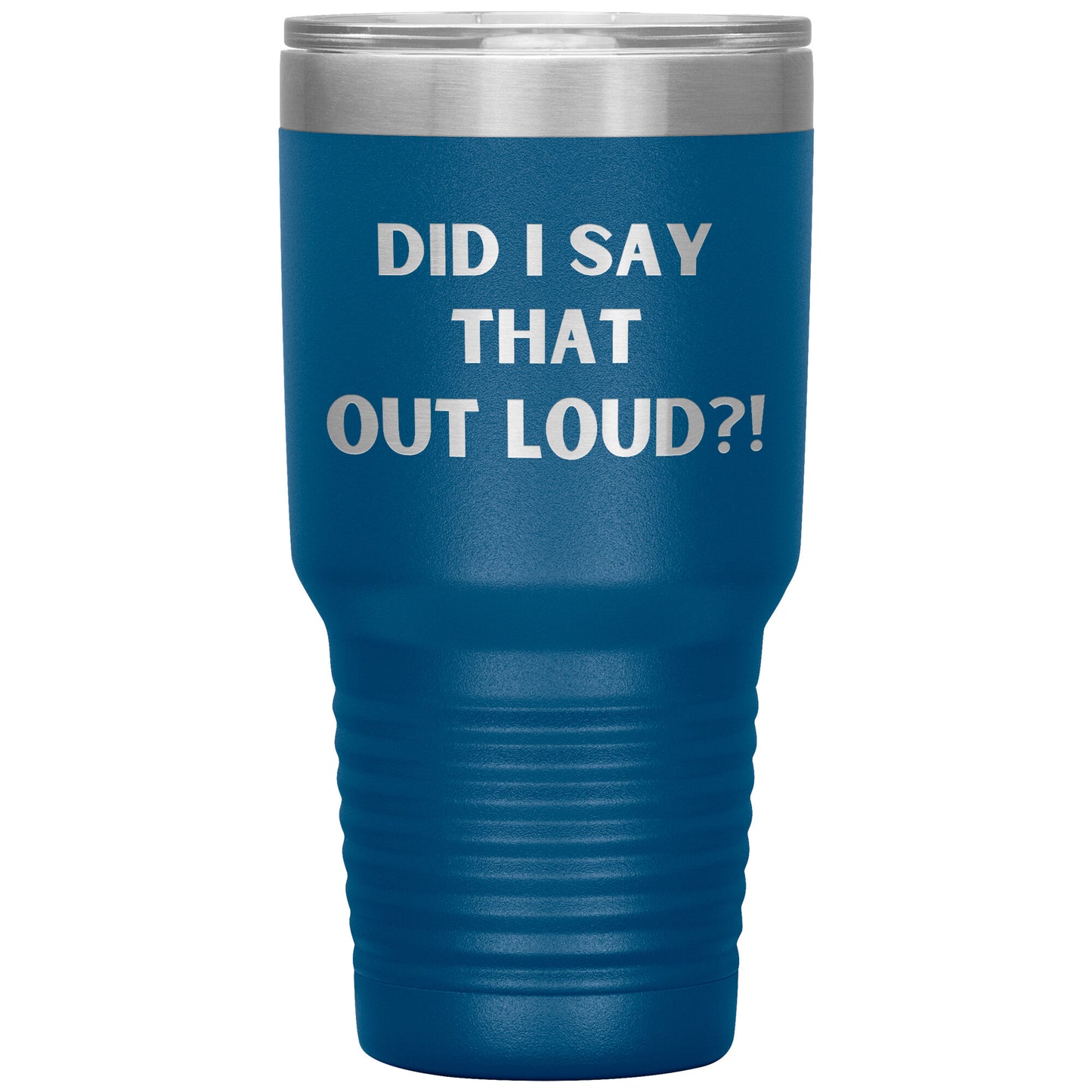 "Did I say That Out Loud?!" Durable, Insulated 30 oz. Tumbler