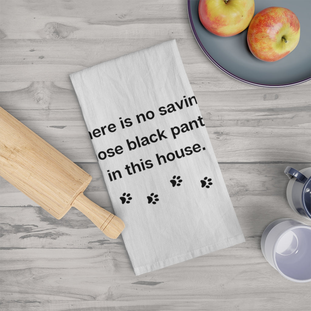 Ruff collection "No saving those black pants in this house." Tea Towel