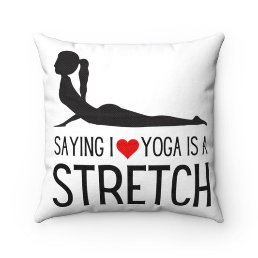 Saying I Love Yoga is a Stretch Spun Polyester Square Pillow
