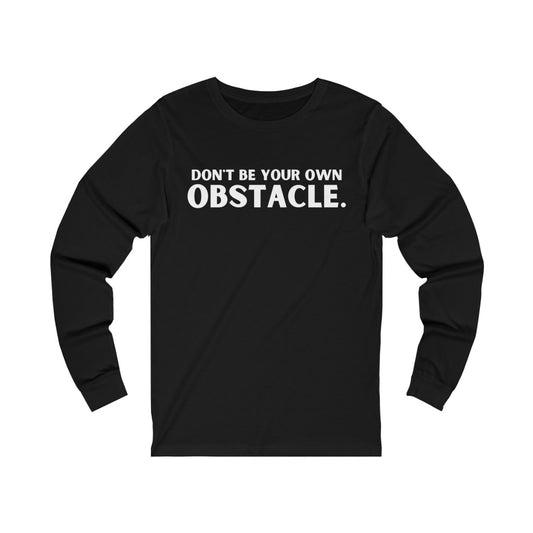 "Don't Be Your Own OBSTACLE" Unisex Jersey Long Sleeve Tee